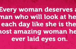 Every woman deserves a man