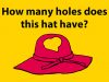 Only 1 in 7 adults finds the correct answer: How many holes does the hat have?