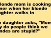 A blonde mom is cooking dinner when her blonde daughter walks in