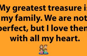 My Family is everything for me, I love them with all my heart.