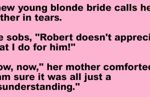 A new young blonde bride calls her mother in tears.