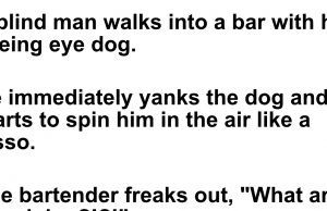A blind man walks into a bar with his seeing eye dog