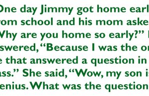 Jimmy got home early from school one day.