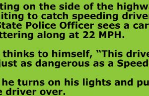 A State Police Officer sees a car puttering along at 22mph