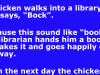 A chicken walks into a library