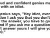 A proud and confident genius makes a bet with an idiot