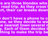 Three blondes were driving through the desert