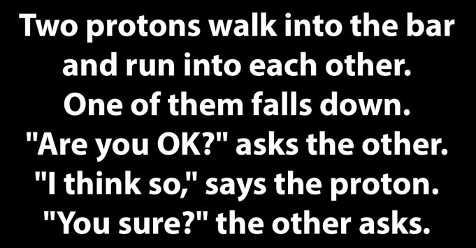Two protons run into each other.