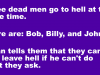 Three dead men go to hell at the same time.