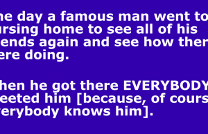 A famous man went to a nursing home.