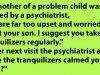 The mother of a problem child was advised by a psychiatrist.