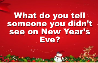 What do you tell someone you didn’t see on New Year’s Eve