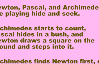 Newton, Pascal, and Archimedes are playing hide and seek.