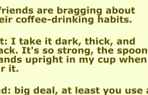 3 friends are bragging about their coffee-drinking habits.