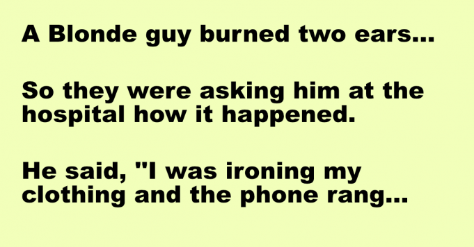 A Blonde guy burned two ears…