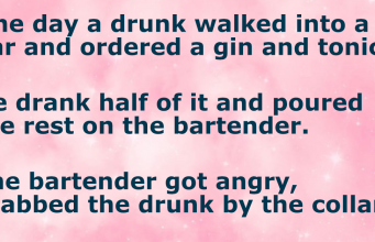 One day a drunk walked into a bar and ordered a gin and tonic.