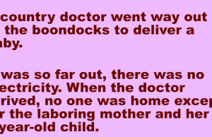 A country doctor went way out to the boondocks to deliver a baby.