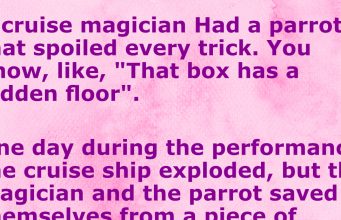 A cruise magician Had a parrot that spoiled every trick.