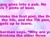 The guy goes into a pub and orders 7 pints of beer