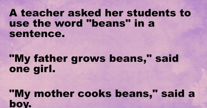 A teacher asked her students to use the word “beans”