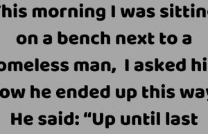 This morning I was sitting on a park bench next to a homeless man.