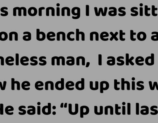 This morning I was sitting on a park bench next to a homeless man.