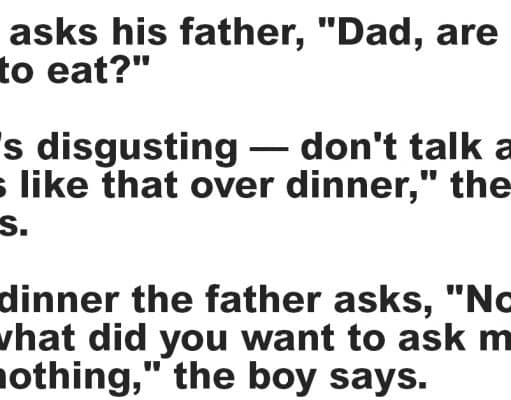A boy asks his father, “Dad, are bugs good to eat?”