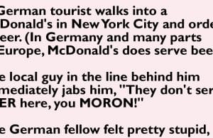 A German tourist walks into a McDonald’s in New York City and orders a beer.