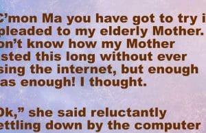 A Son pleaded his elderly mother to use internet
