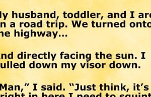 My husband, toddler, and I are on a road trip.