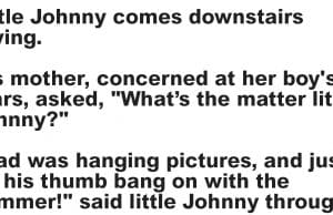 Little Johnny comes downstairs crying.