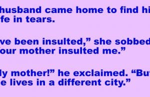 A husband came home to find his wife in tears.