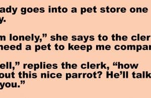 A lady goes into a pet store one day.