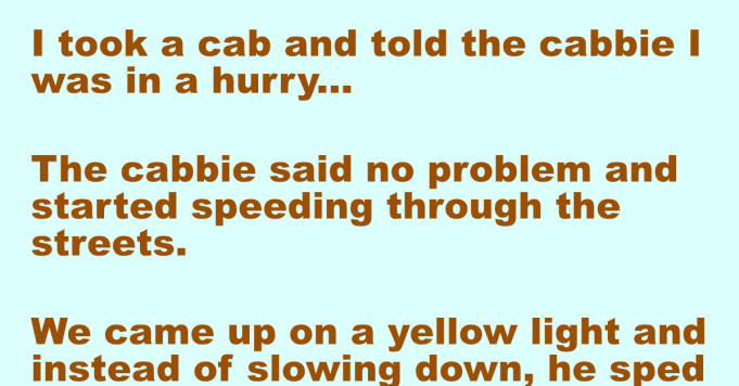 I took a cab and told the cabbie I was in a hurry