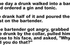 One Day A Drunk Walked Into In Bar