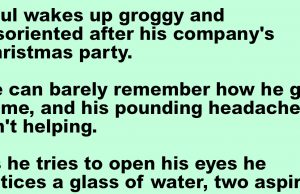 Paul woke up with a huge hangover after attending his company’s Christmas party