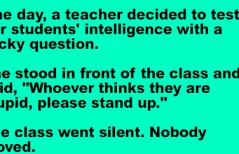 One day, a teacher decided to test her students’ intelligence with a tricky question.