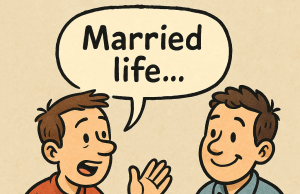 A man is talking to his best friend about married life.